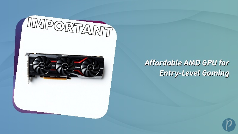 Affordable AMD GPU for Entry-Level Gaming