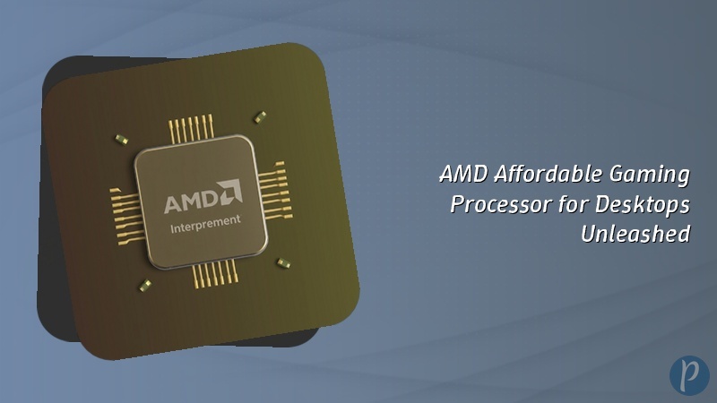 AMD Affordable Gaming Processor for Desktops Unleashed