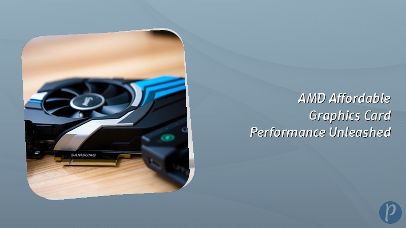 AMD Affordable Graphics Card Performance Unleashed