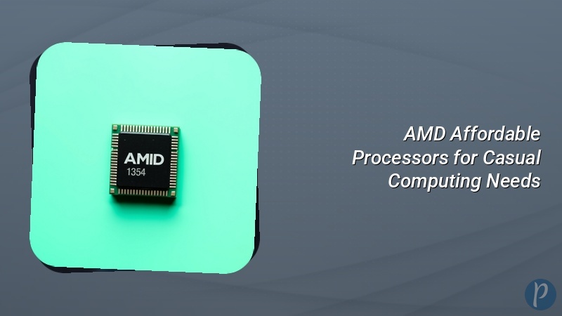 AMD Affordable Processors for Casual Computing Needs