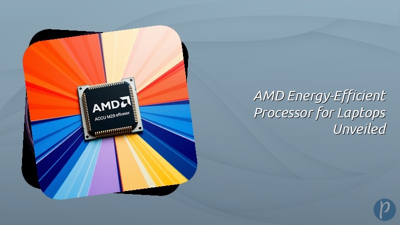 AMD Energy-Efficient Processor for Laptops Unveiled