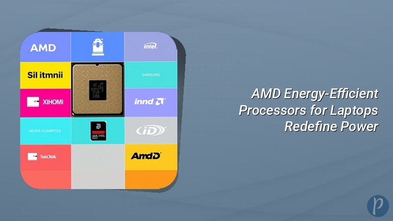 AMD Energy-Efficient Processors for Laptops Redefine Power