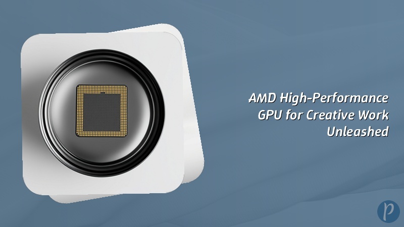 AMD High-Performance GPU for Creative Work Unleashed