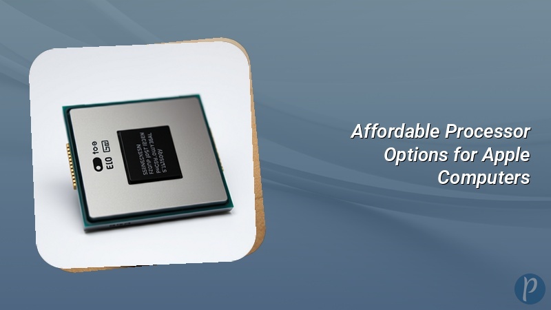 Affordable Processor Options for Apple Computers