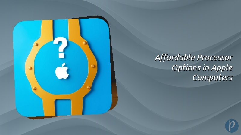 Affordable Processor Options in Apple Computers