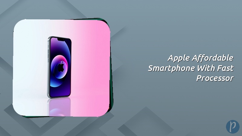 Apple Affordable Smartphone With Fast Processor