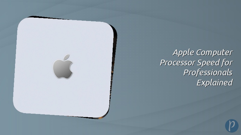 Apple Computer Processor Speed for Professionals Explained