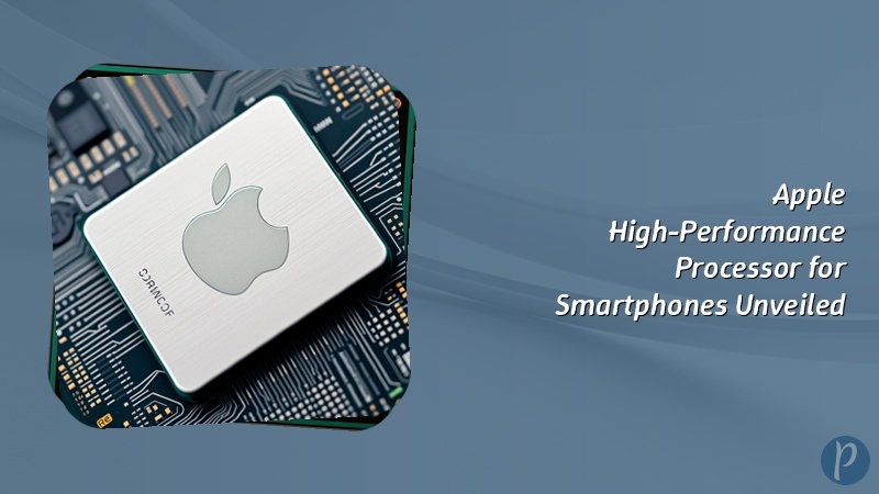 Apple High-Performance Processor for Smartphones Unveiled