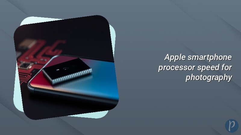 Apple smartphone processor speed for photography