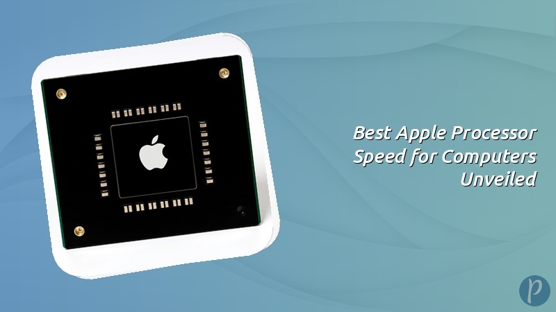 Best Apple Processor Speed for Computers Unveiled