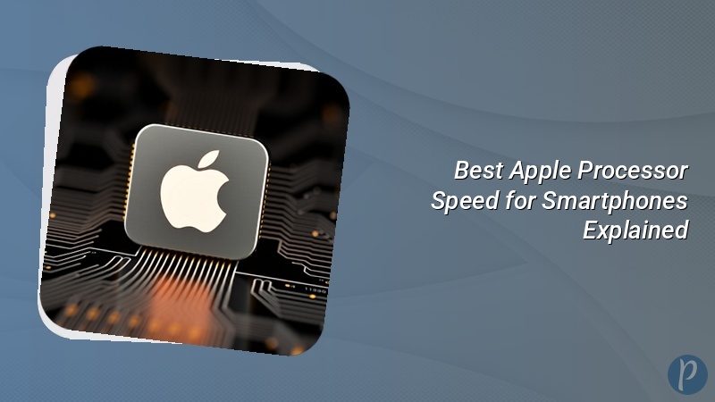 Best Apple Processor Speed for Smartphones Explained