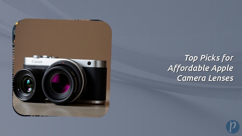 Top Picks for Affordable Apple Camera Lenses