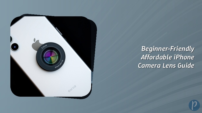 Beginner-Friendly Affordable iPhone Camera Lens Guide
