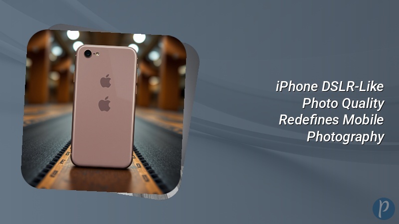 iPhone DSLR-Like Photo Quality Redefines Mobile Photography