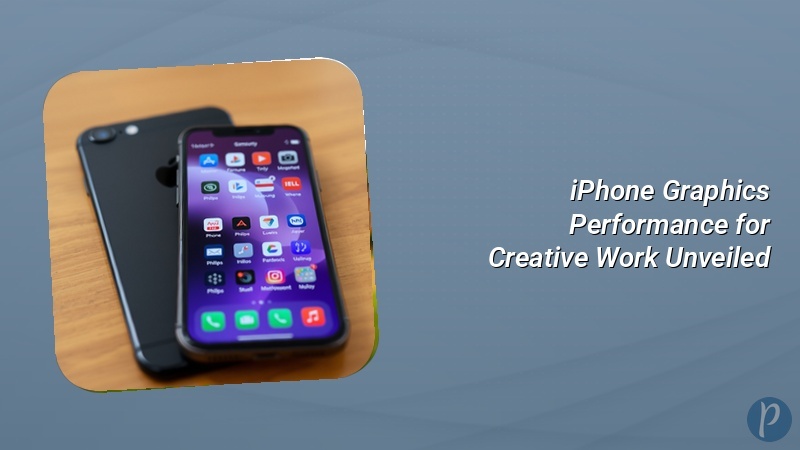 iPhone Graphics Performance for Creative Work Unveiled