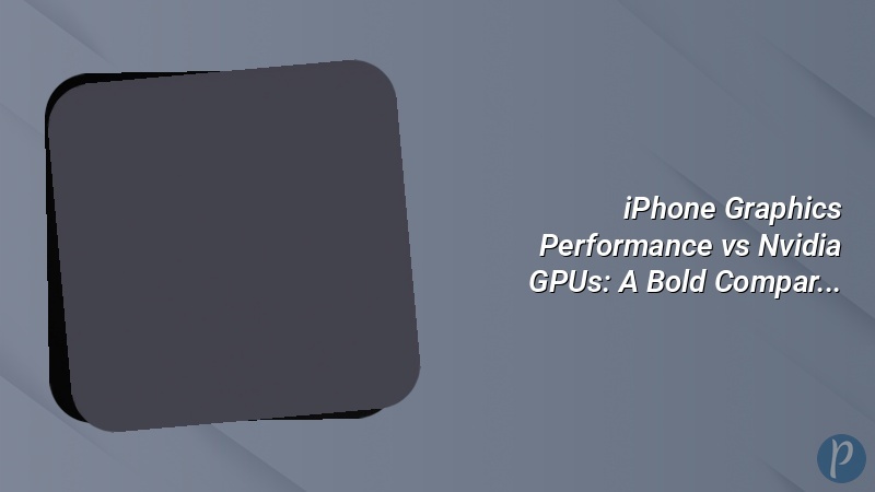 iPhone Graphics Performance vs Nvidia GPUs: A Bold Compar…