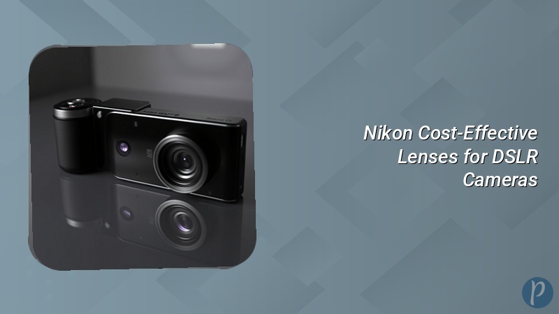 Nikon Cost-Effective Lenses for DSLR Cameras