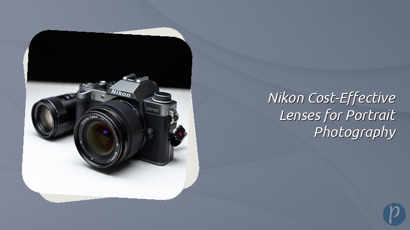 Nikon Cost-Effective Lenses for Portrait Photography