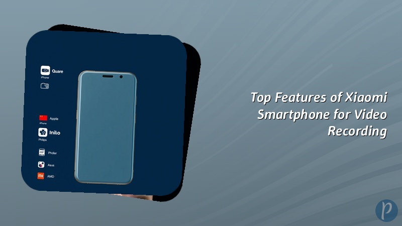 Top Features of Xiaomi Smartphone for Video Recording