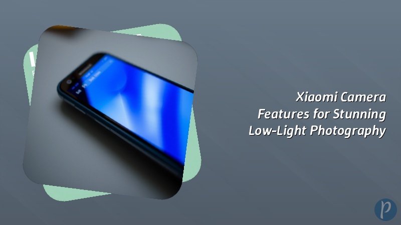 Xiaomi Camera Features for Stunning Low-Light Photography