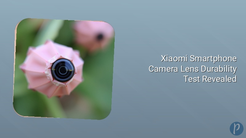 Xiaomi Smartphone Camera Lens Durability Test Revealed