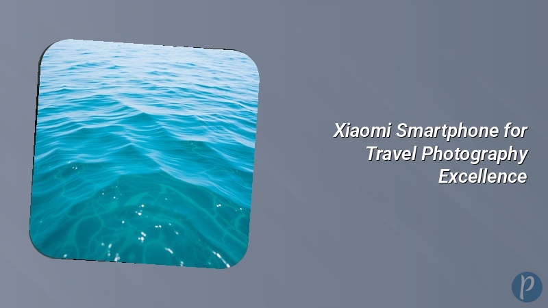 Xiaomi Smartphone for Travel Photography Excellence